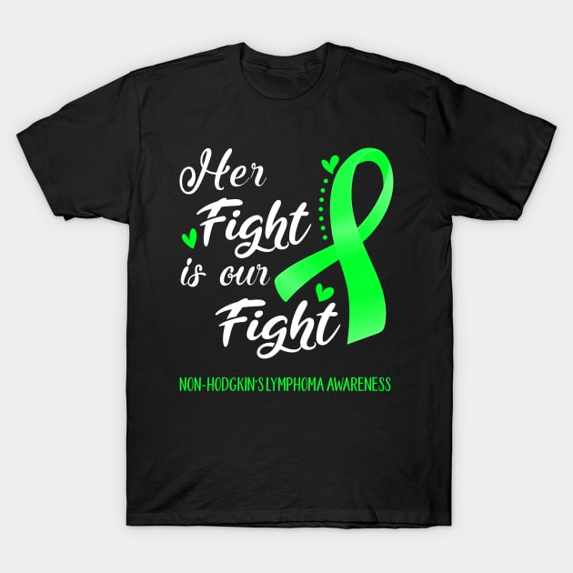 Her Fight is Our Fight Non-Hodgkin's Lymphoma Awareness Support Non-Hodgkin's Lymphoma Warrior Gifts T-Shirt by ThePassion99